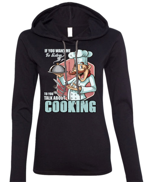 Talk About Cooking T Shirt, Being A Chef T Shirt (Anvil Ladies Ringspun Hooded)