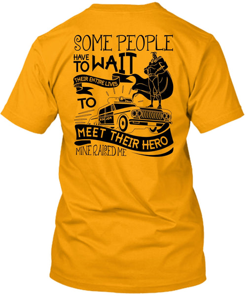 Some People Have To Wait T Shirt, I Love Police T Shirt