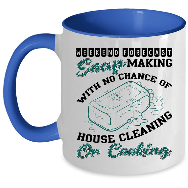 House Cleaning Or Cooking Coffee Mug, Weekend Forecast Soap Making Accent Mug