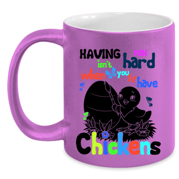 When You Have Chickens Coffee Mug, Having Fun Isn't Hard Accent Mug