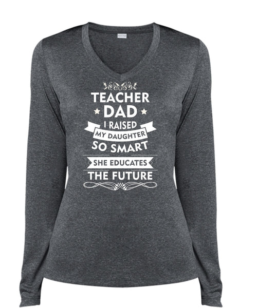 Teacher Dad I Raised My Daughter So Smart T Shirt, She Educates The Future T Shirt (Ladies LS Heather V-Neck)