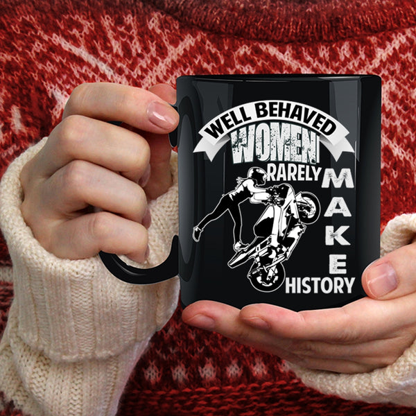 Well Behaved Women Rarely Make History Coffee Mug, Cool Motorcycles Coffee Cup