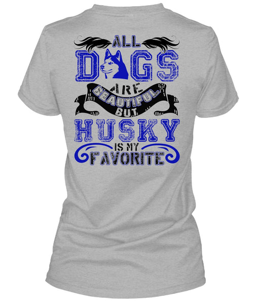 All Dogs Are Beautiful T Shirt, I Love Husky T Shirt