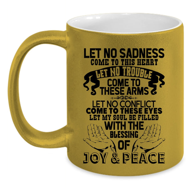 Let No Trouble Come To These Arms Coffee Mug, Let No Sadness Come To This Heart Accent Mug