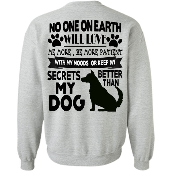 I Love My Dogs T Shirt, Secrets Better Than My Dog Sweatshirt
