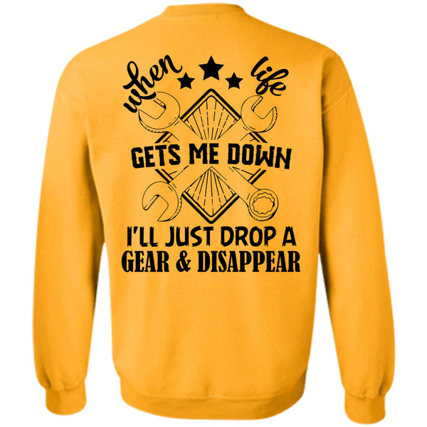 Being A Mechanic T Shirt, When Life Gets Me Down I'll Just Drop A Gear And Disappear Sweatshirt