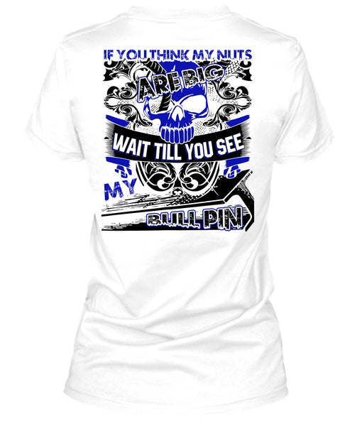 You Think My Nuts T Shirt, I Love Ironworker T Shirt