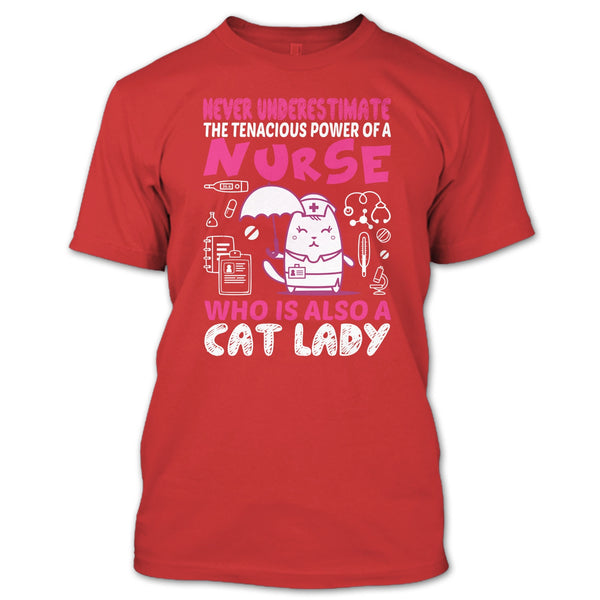 Never Underestimate The Tenacious Powe Of A Nurse T Shirt, Who Is Also A Cat Lady T Shirt