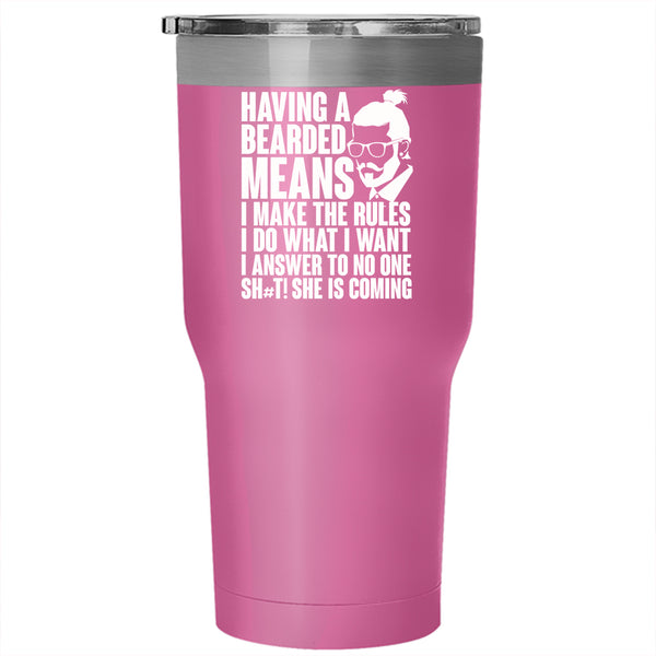 Having A Bearded Means Tumbler 30 oz Stainless Steel, I make The Rules I Do What I Want Travel Mug
