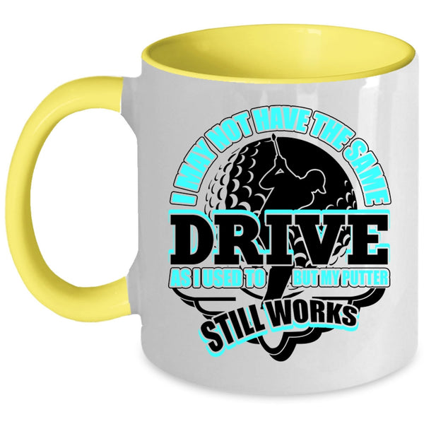 My Putter Still Works Coffee Mug, I May Not Have The Same Drive Accent Mug
