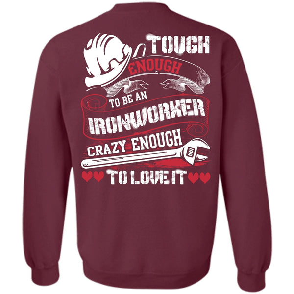 Crazy Enough To Love It T Shirt, I Love Ironworker Sweatshirt