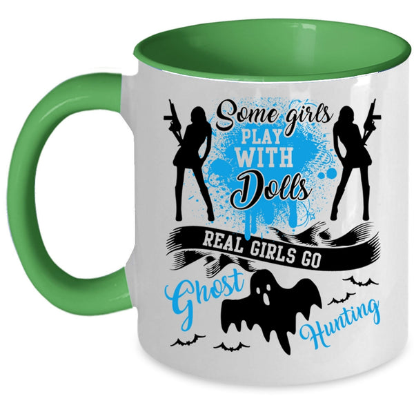 Real Girls Go Ghost Hunting Coffee Mug, Some Girls Play With Dools Accent Mug