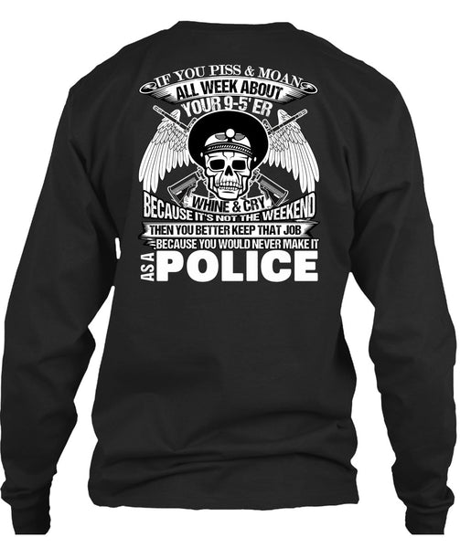 You Would Never Make It As A Police T Shirt, I Love Police T Shirt
