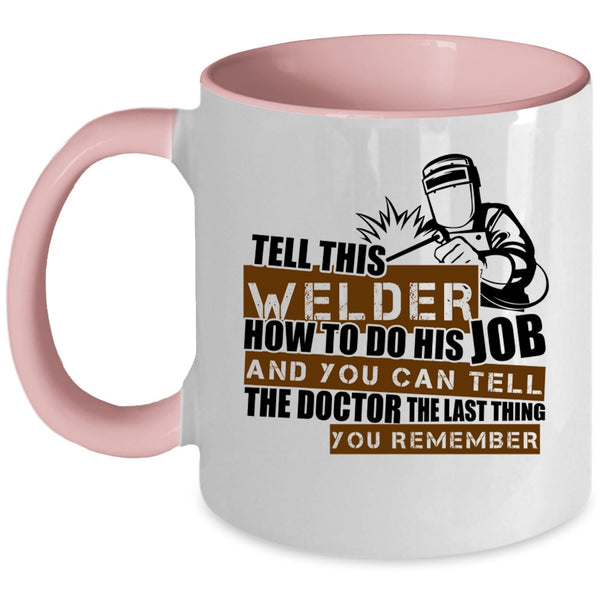 Cool Welding Coffee Mug, This Welder How To Do His Job Accent Mug