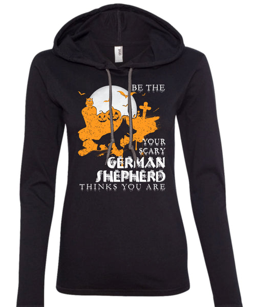 Your Scary German Shepherd Think You Are T Shirt, I Love Dogs T Shirt (Anvil Ladies Ringspun Hooded)