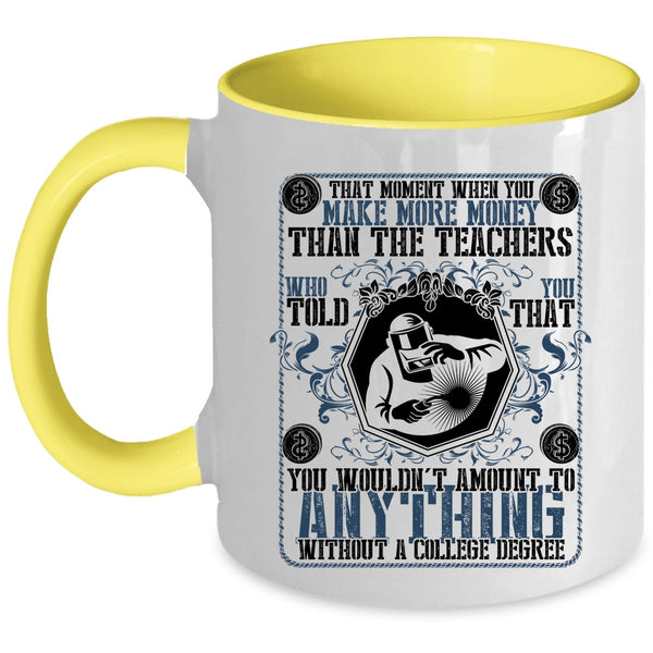 Funny Welders Coffee Mug, You Make More Money Than The Teachers Accent Mug