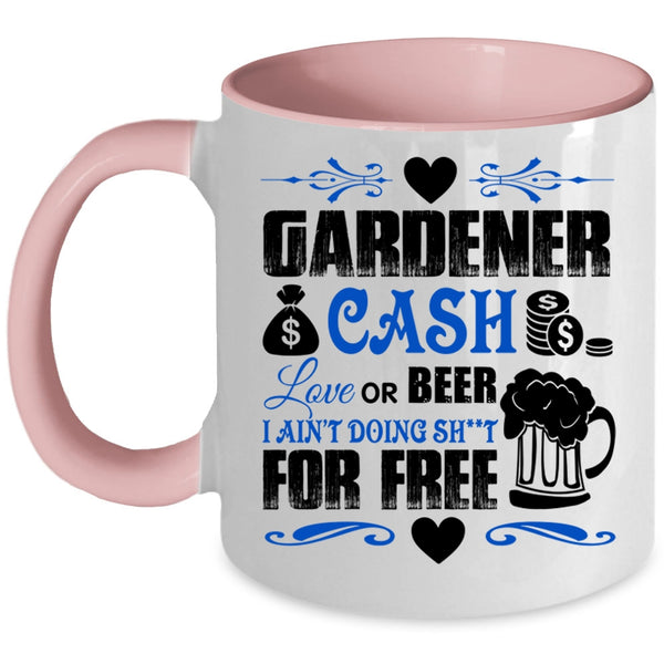 Cash Love Or Beer Coffee Mug, Gardener Accent Mug