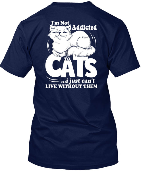 I'm Not Addicted To Cats T Shirt, My Favorite T Shirt
