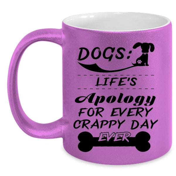 Life's Apology For Every Crappy Day Ever Coffee Mug, Dogs Accent Mug