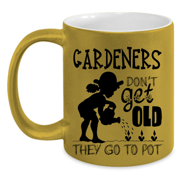 They Go To Pot Coffee Mug, Gardeners Don't Get Old Accent Mug