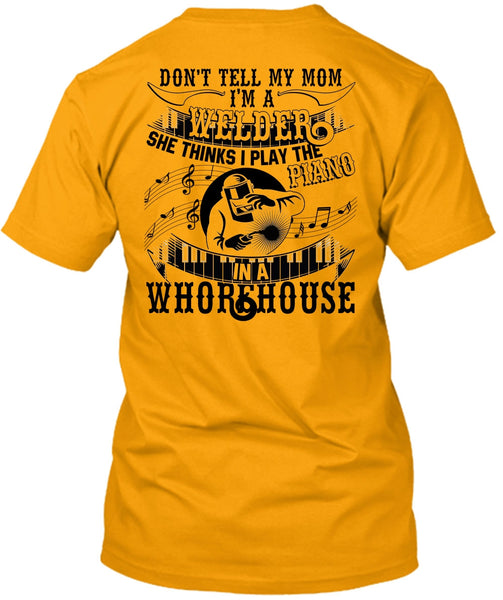 I'm A Welder T Shirt, Piano In A Whorehouse T Shirt