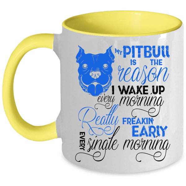 Cute Pit Bull Coffee Mug, My Pitbull Is The Reason I Wake Up Accent Mug