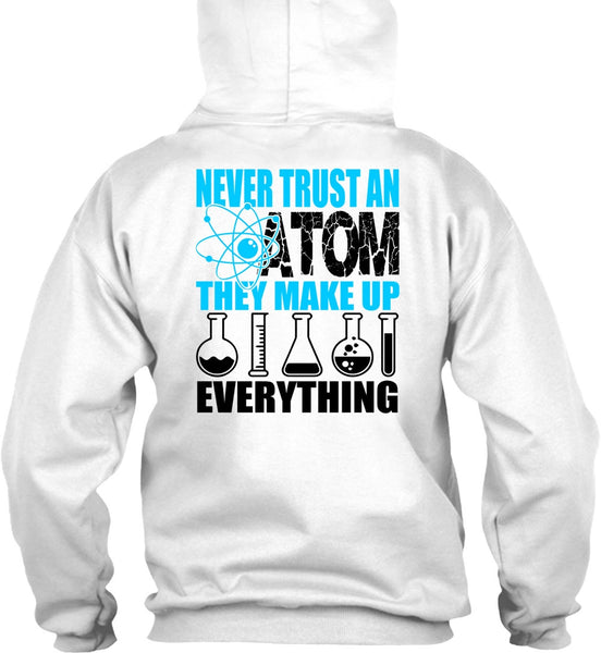 Never Trust An Atom T Shirt, I Love Scientist T Shirt