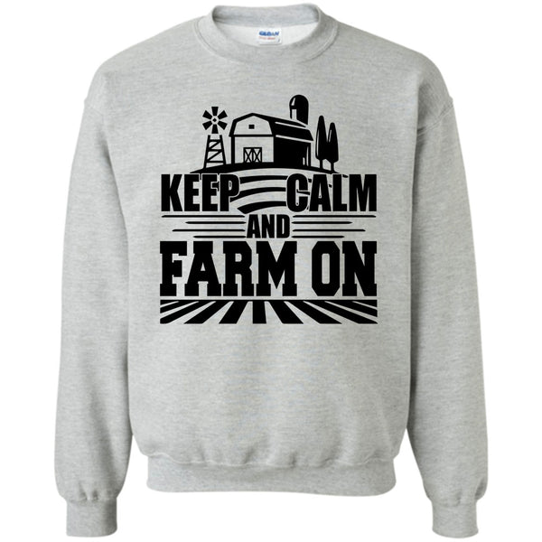 Gift For Farmer T Shirt, Keep Calm And Farm On Sweatshirt