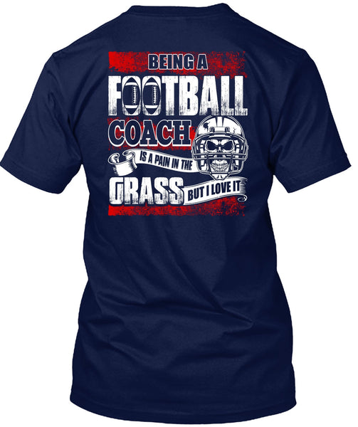 Being A Football Coach T Shirt, I Love It T Shirt