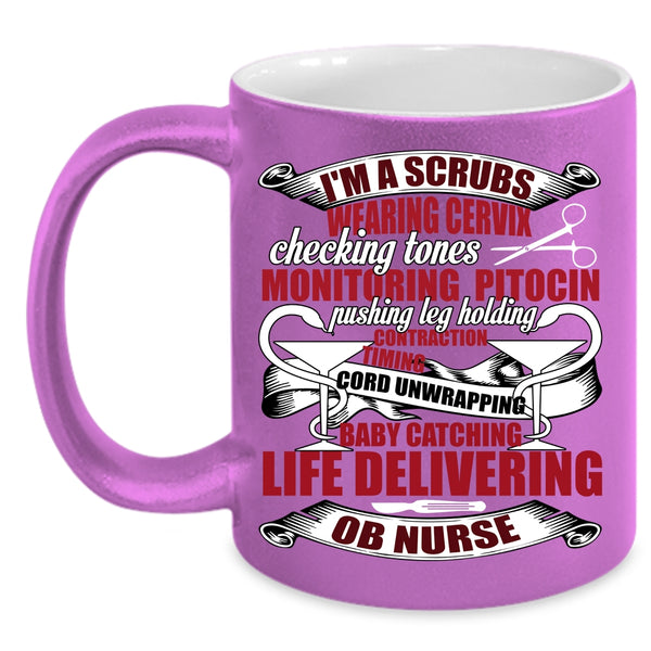 I'm A Scrubs Wearing Coffee Mug, OB Nurse Coffee Cup