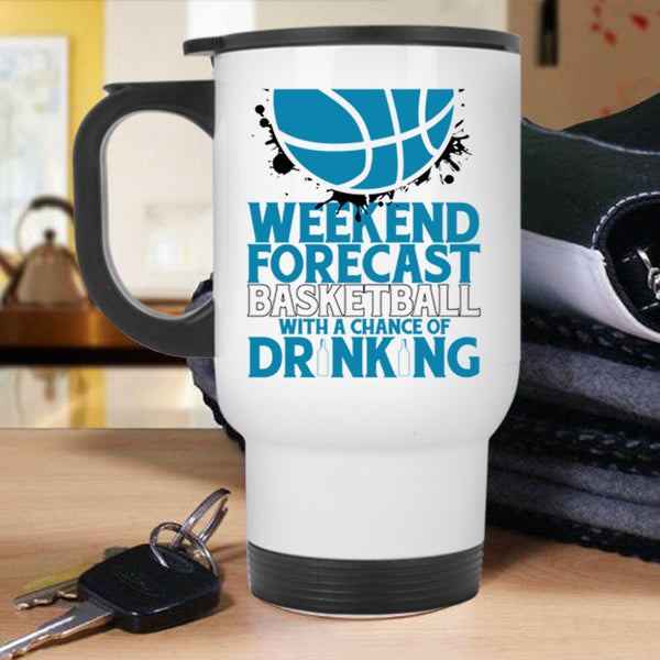 With A Chance Of Drinking Travel Mug, Weekend Forecast Basketball Mug