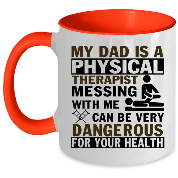 Don't Mess With Me Coffee Mug, My Dad Is A Physical Therapist Accent Mug