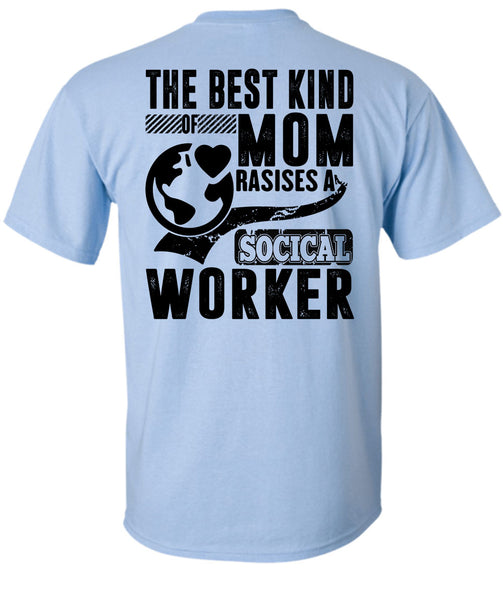 The Best Kind Mom Raises A Social Worker T Shirt, I Love Mom T Shirt