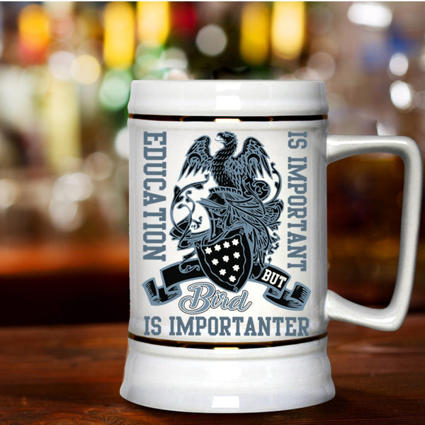 Bird Is Importanter Beer Stein 22oz, Education Is important Beer Mug