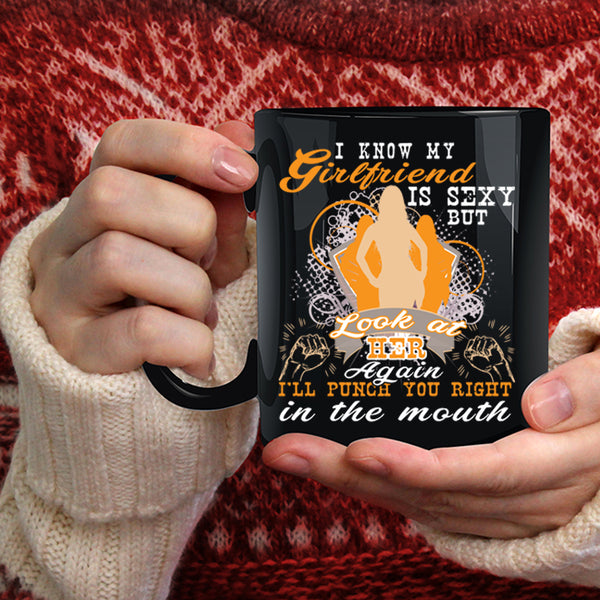 My Girlfriend Coffee Mug, Don't Look At My Girlfriend Again Coffee Cup