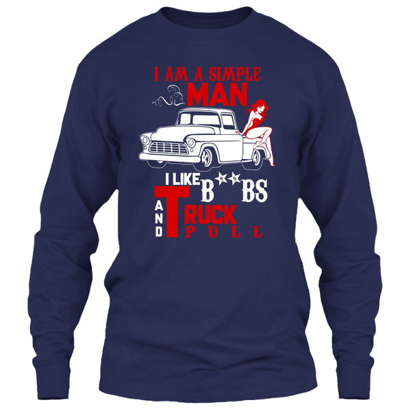 I Am A Simple Man T Shirt, I Like Truck Pull T Shirt