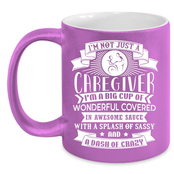 I'm Not Just A Caregiver Coffee Mug, I'm A Big Cup Of Wonderful Coffee Cup