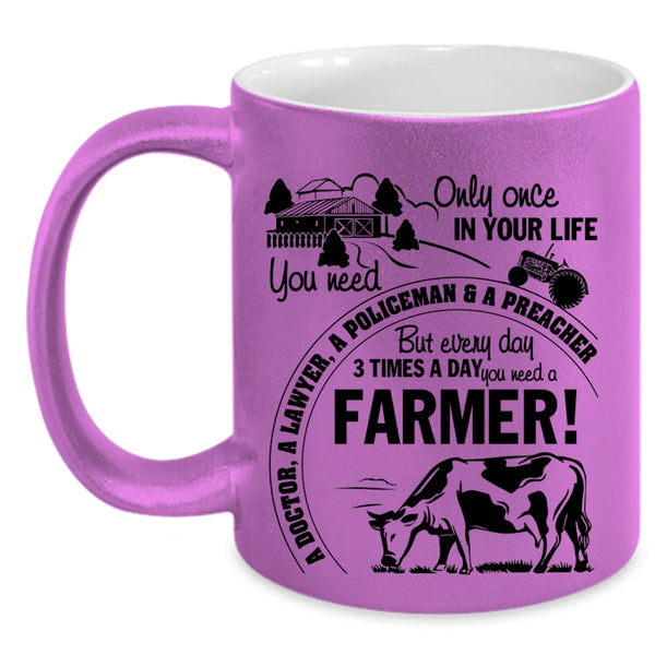 Funny Coffee Mug, Everyday 3 Times A Day You Need A Farmer Accent Mug