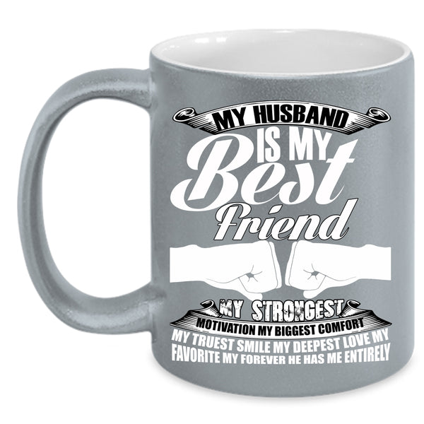 My Husband Is My Best Friend Coffee Mug, My Favorite My Forever He Has Me Entirely Coffee Cup