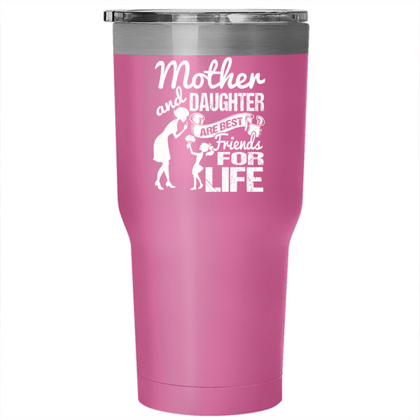Mother And Daughter Are Best Friend For Life Tumbler 30 oz Stainless Steel, Family Travel Mug