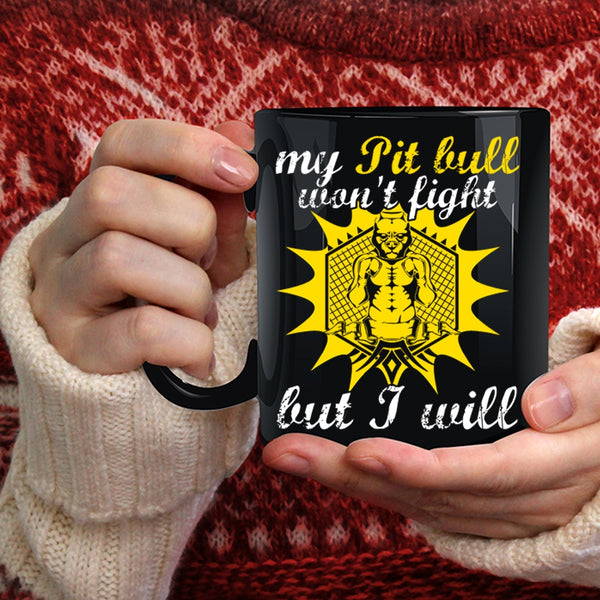 My Pit Bull Won't Fight But I Will Coffee Mug, Cool Pit Bull Coffee Cup