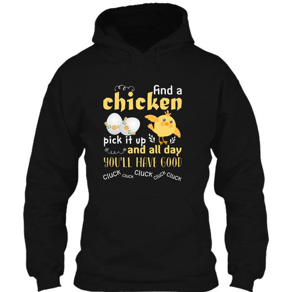 Find A Chicken Pick It Up  T Shirt, And All Day You’ll Have Good Cluck T Shirt