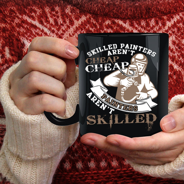 Skilled Painters Aren't Cheap Coffee Mug, Cheap Painters Aren't Skilled Coffee Cup