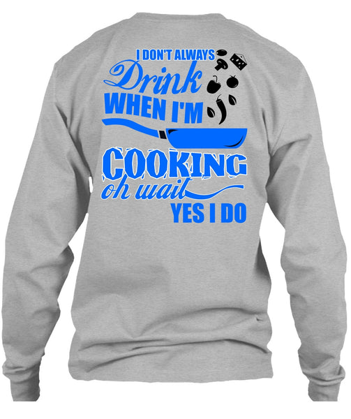 I Don't Always Drink T Shirt, I Love Cooking T Shirt