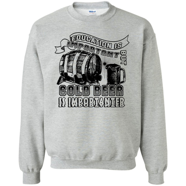 Coolest Beer Drinker T Shirt, Education Is Important Sweatshirt