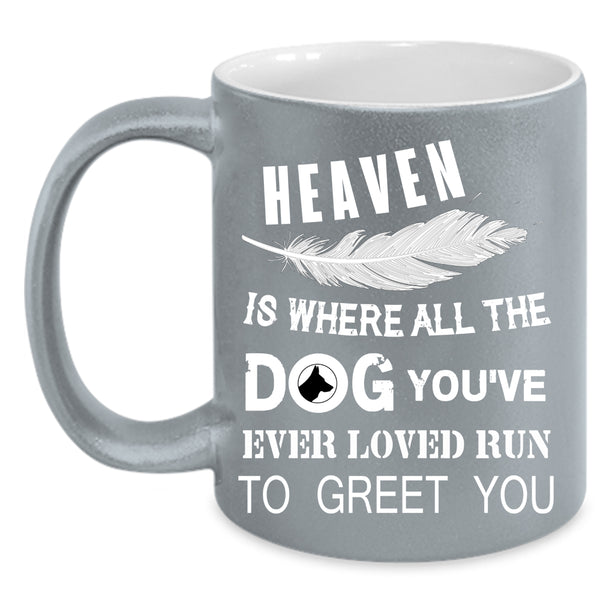 Heaven Is where All The Dog Coffee Mug, Cute Dogs Coffee Cup