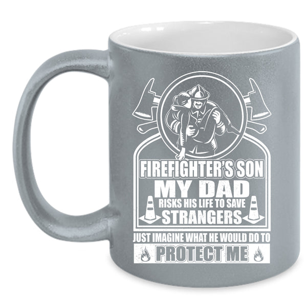 Firefighter's Son Coffee Mug, My Dad Would Do To Protect Me Coffee Cup