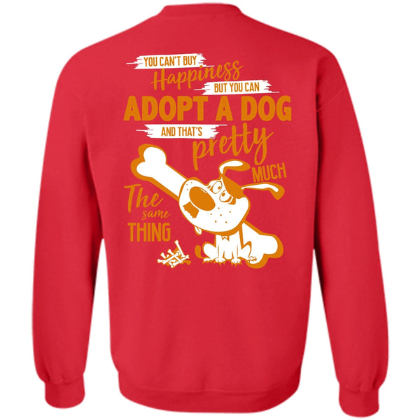 You Can Adopt A Dog T Shirt, I Love My Dog Sweatshirt