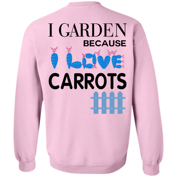 Being A Gardener T Shirt, I Garden Because Carrots Sweatshirt