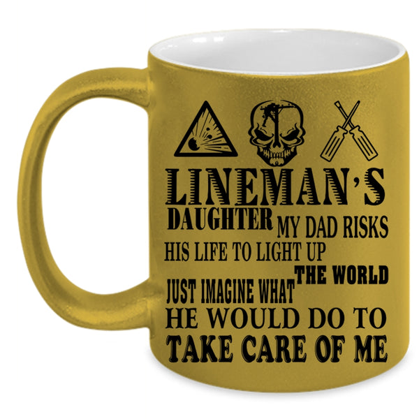 My Dad Would Do To Take Care Of Me Coffee Mug, Lineman's Daughter Accent Mug